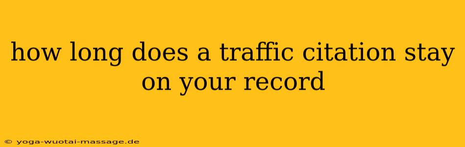 how long does a traffic citation stay on your record