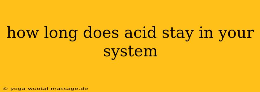 how long does acid stay in your system