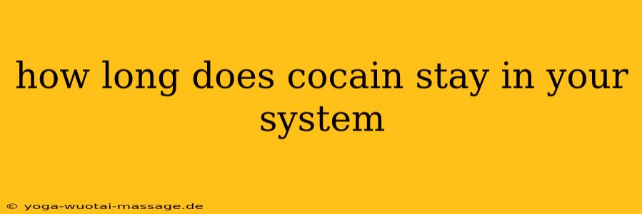 how long does cocain stay in your system