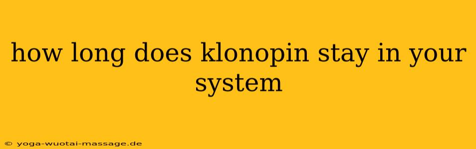 how long does klonopin stay in your system
