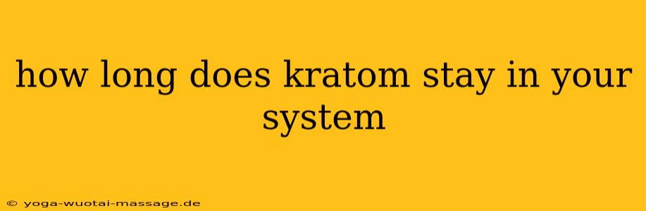 how long does kratom stay in your system