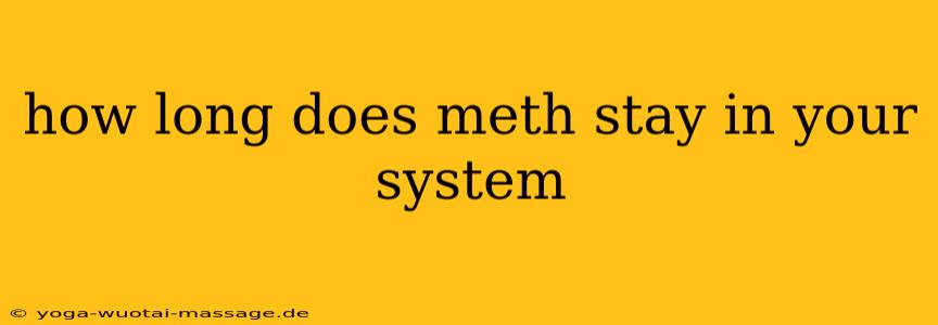 how long does meth stay in your system