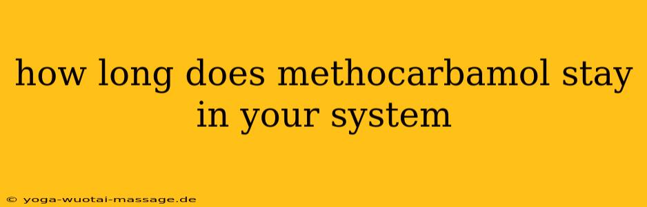 how long does methocarbamol stay in your system