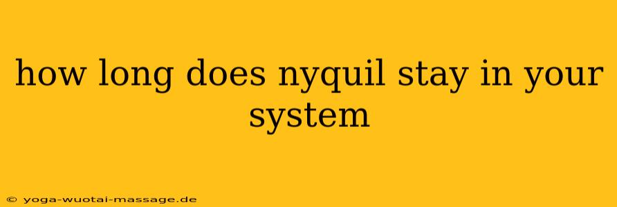 how long does nyquil stay in your system