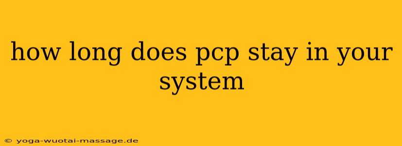 how long does pcp stay in your system