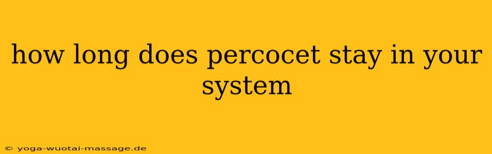 how long does percocet stay in your system