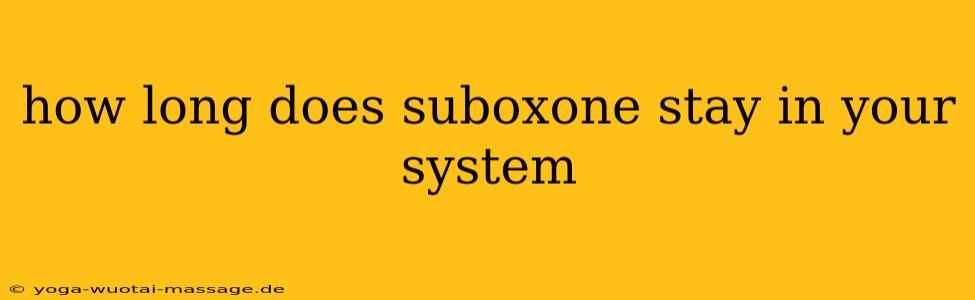 how long does suboxone stay in your system