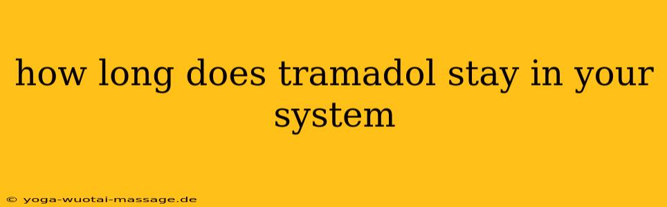 how long does tramadol stay in your system
