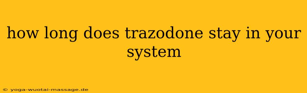 how long does trazodone stay in your system