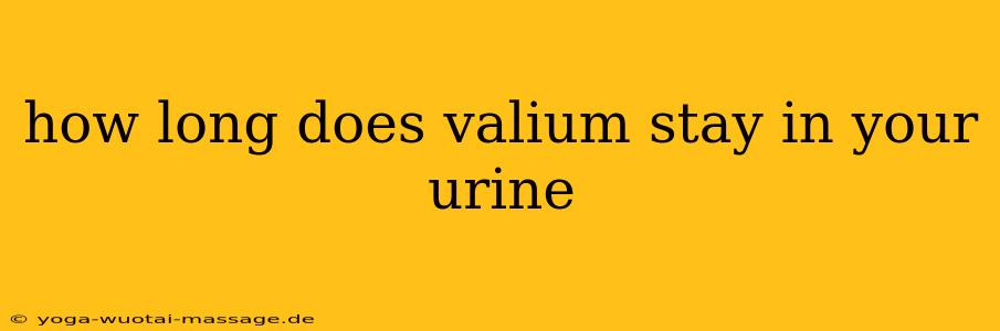 how long does valium stay in your urine