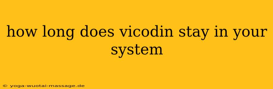 how long does vicodin stay in your system