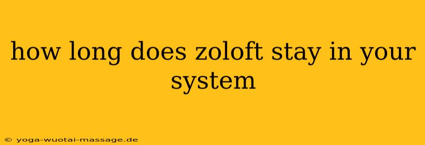 how long does zoloft stay in your system