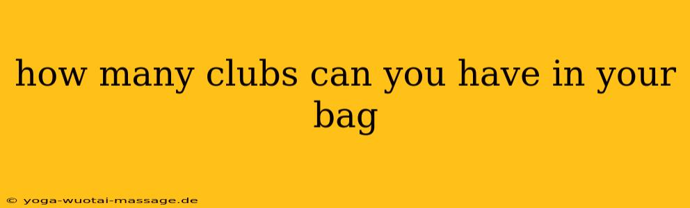 how many clubs can you have in your bag