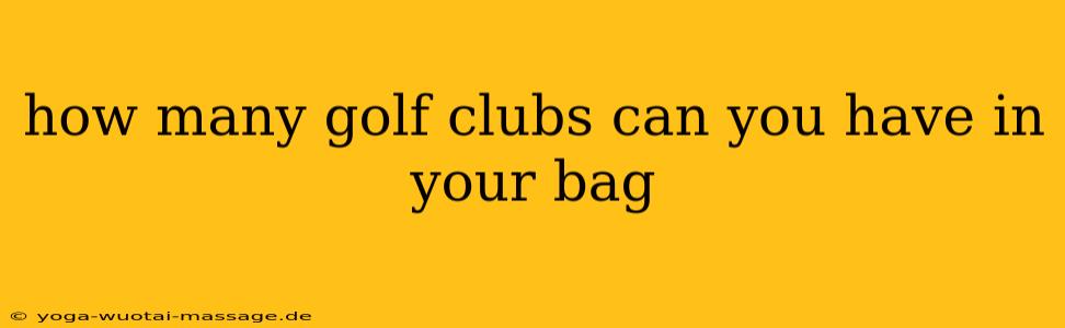 how many golf clubs can you have in your bag