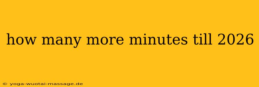 how many more minutes till 2026