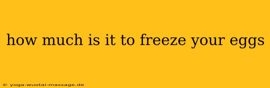 how much is it to freeze your eggs