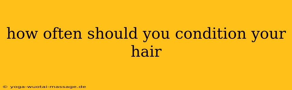 how often should you condition your hair