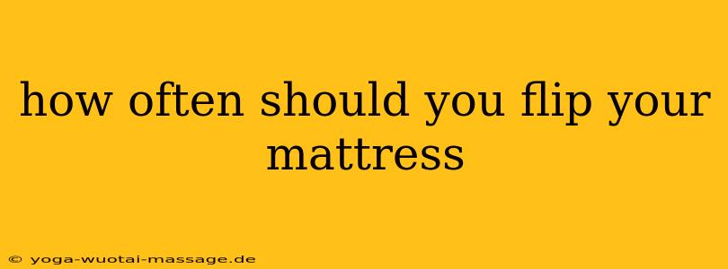 how often should you flip your mattress