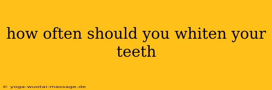 how often should you whiten your teeth