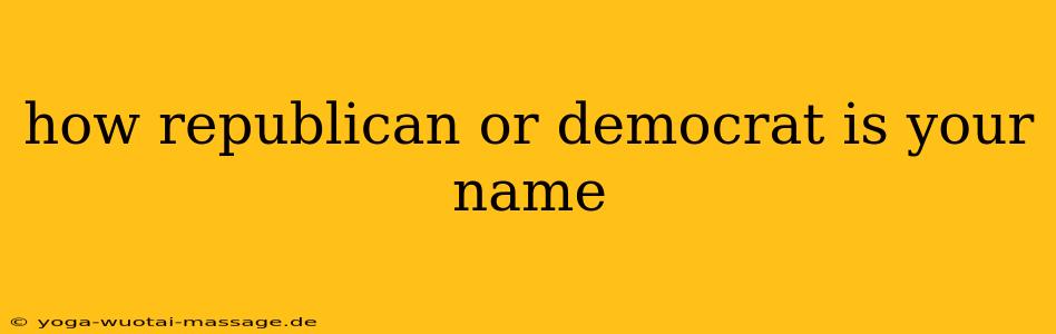 how republican or democrat is your name