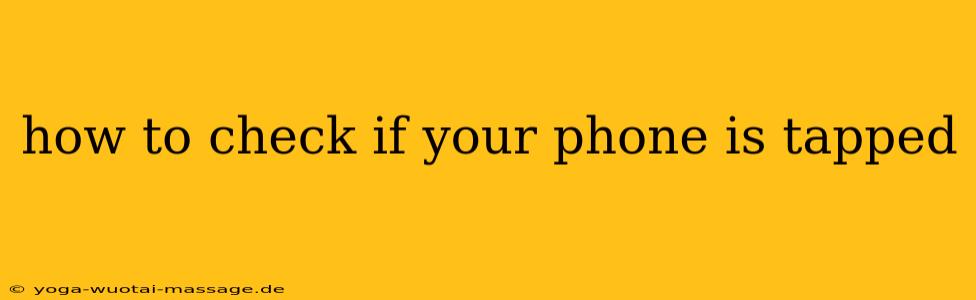 how to check if your phone is tapped