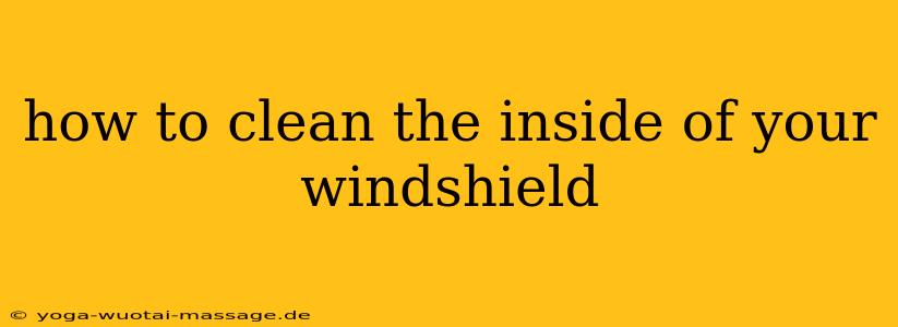 how to clean the inside of your windshield