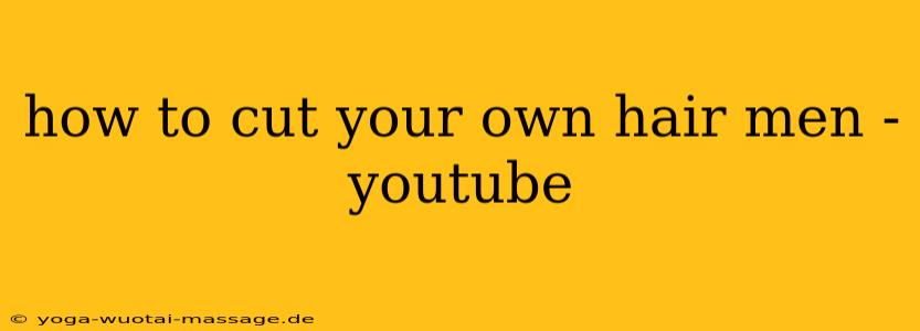 how to cut your own hair men -youtube