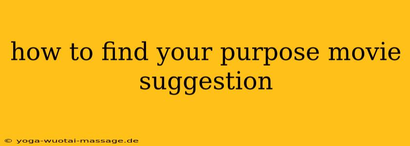 how to find your purpose movie suggestion