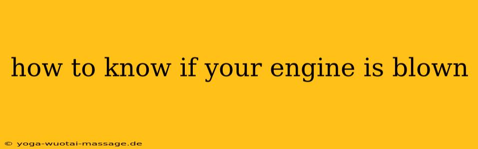how to know if your engine is blown