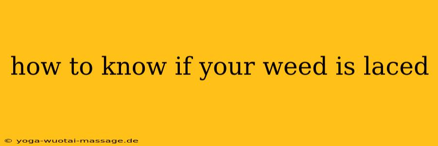 how to know if your weed is laced
