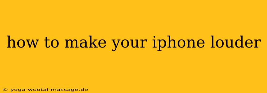 how to make your iphone louder