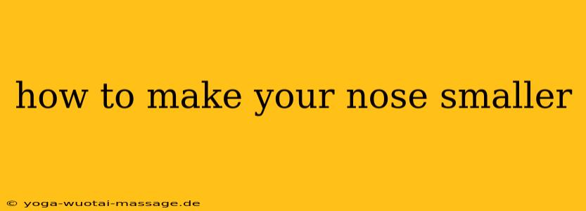 how to make your nose smaller