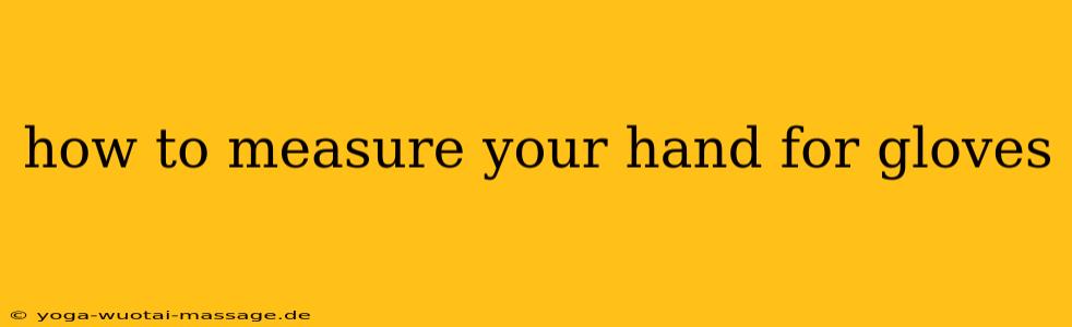 how to measure your hand for gloves