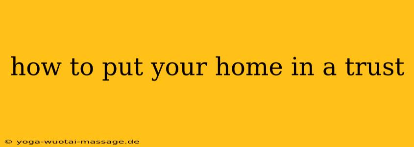 how to put your home in a trust