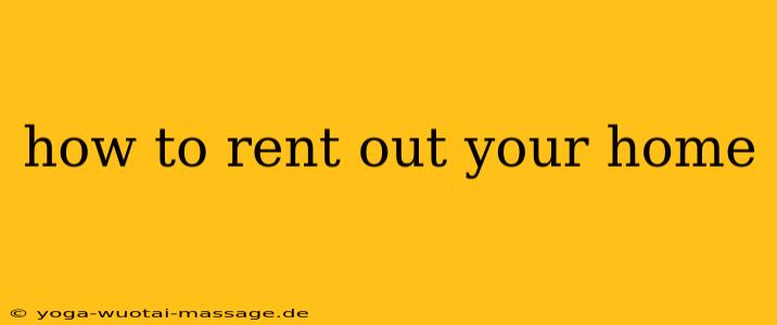 how to rent out your home