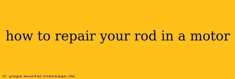how to repair your rod in a motor