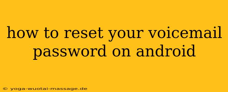 how to reset your voicemail password on android