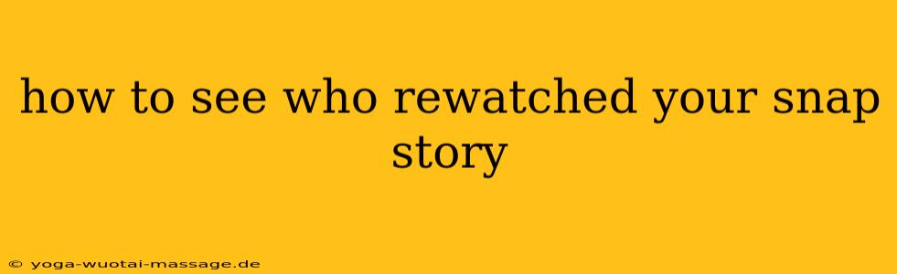 how to see who rewatched your snap story