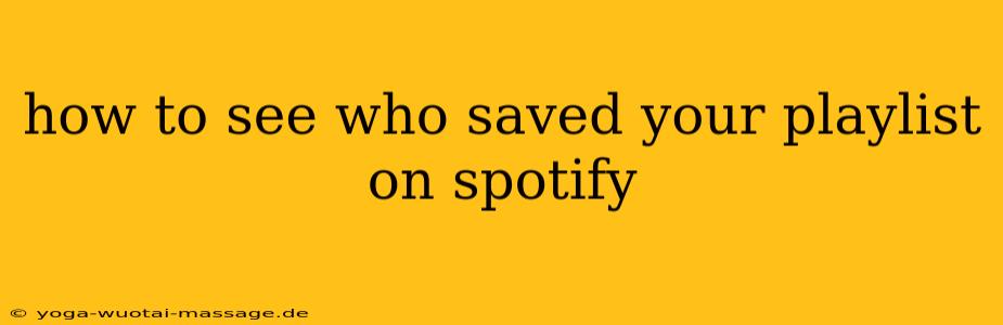 how to see who saved your playlist on spotify