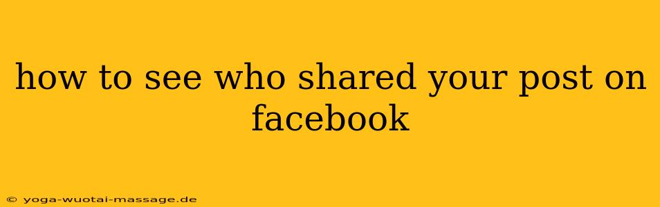 how to see who shared your post on facebook