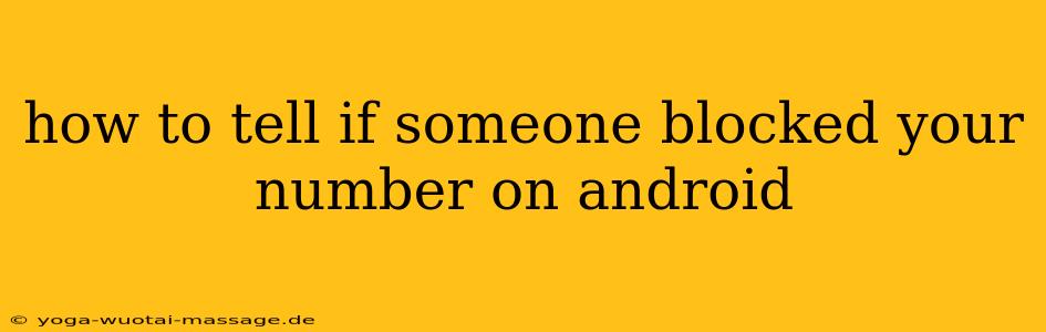 how to tell if someone blocked your number on android
