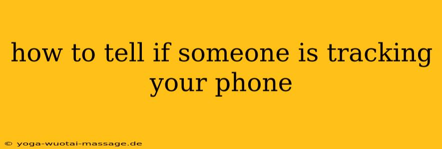 how to tell if someone is tracking your phone