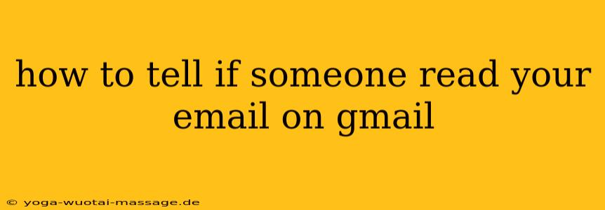 how to tell if someone read your email on gmail