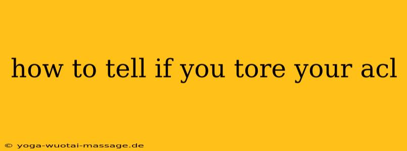 how to tell if you tore your acl