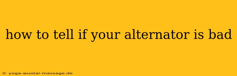 how to tell if your alternator is bad