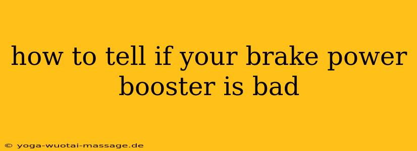 how to tell if your brake power booster is bad
