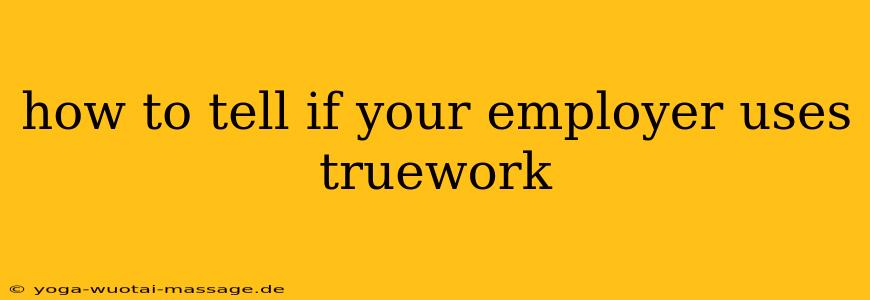 how to tell if your employer uses truework