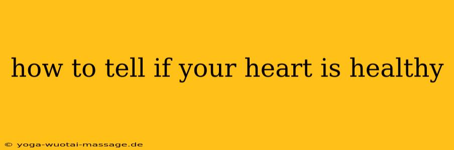 how to tell if your heart is healthy