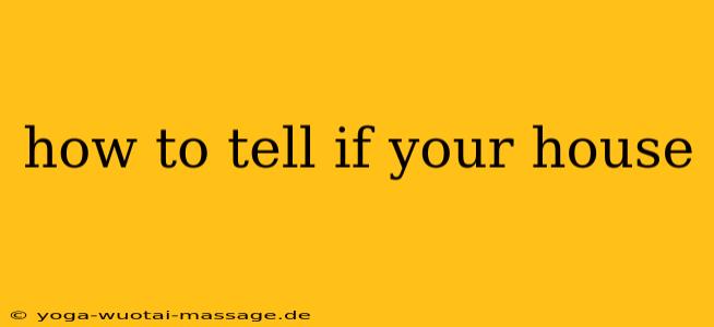 how to tell if your house