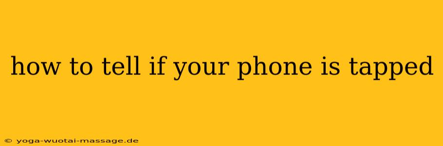 how to tell if your phone is tapped